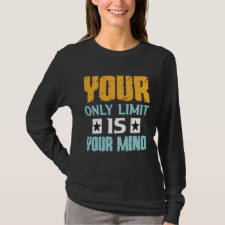 Your Only Limit Is Your Mind So Don t Give Up  1 T-Shirt