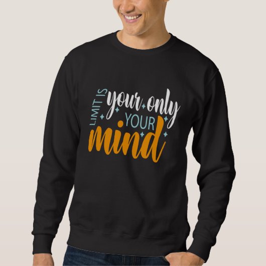 Your Only Limit Is Your Mind So Don t Give Up 5 Sweatshirt (Vorderseite)
