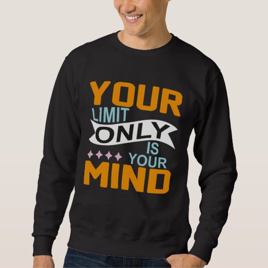 Your Only Limit Is Your Mind So Don t Give Up  8 Sweatshirt (Vorderseite)