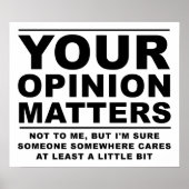 Your Opinion (Doesn't) Matter Funny Poster (Vorne)