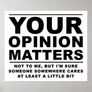 Your Opinion (Doesn't) Matter Funny Poster