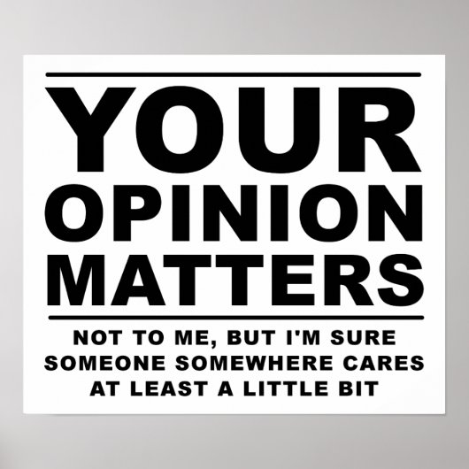 Your Opinion (Doesn't) Matter Funny Poster (Vorne)