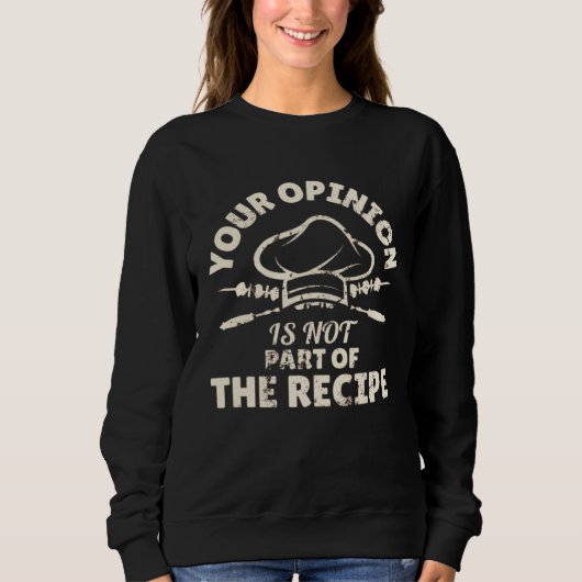 Your Opinion Is Not Part Of The Recipe  Cooking Sweatshirt (Vorderseite)