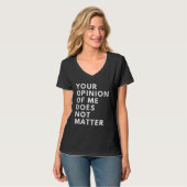 Your Opinion Of Me Does Not Matter T-Shirt (Vorderseite Vollansicht)