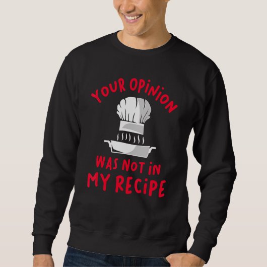 Your Opinion Was Not In My Recipe Sweatshirt (Vorderseite)