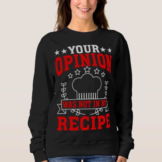 Your Opinion Was Not In My Recipe Sweatshirt (Vorderseite)