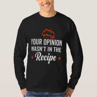 Your Opinion Wasn't In The Recipe Looking Chinese  T-Shirt