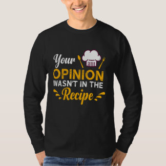 Your Opinion Wasn't In The Recipe Taste Of Local F T-Shirt