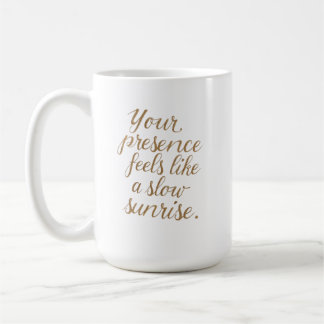 Your Presence: A Slow Sunrise Kaffeetasse