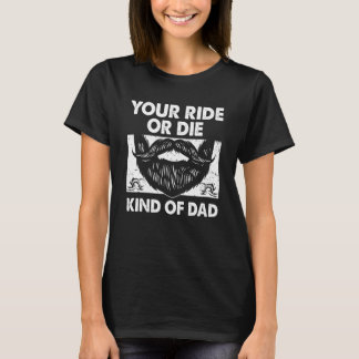 Your Ride Kind of Dad Sayings Old Man Quotes Daddy T-Shirt
