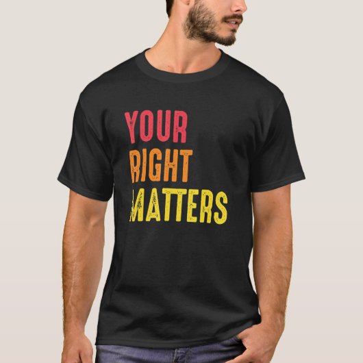 Your Right Matters Positivity Human Rights Positiv T-Shirt (Vorderseite)