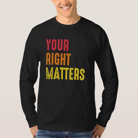 Your Right Matters Positivity Human Rights Positiv T-Shirt (Vorderseite)