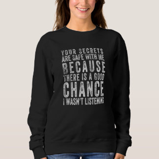 Your Secrets Are Safe With Me Because There Is A G Sweatshirt