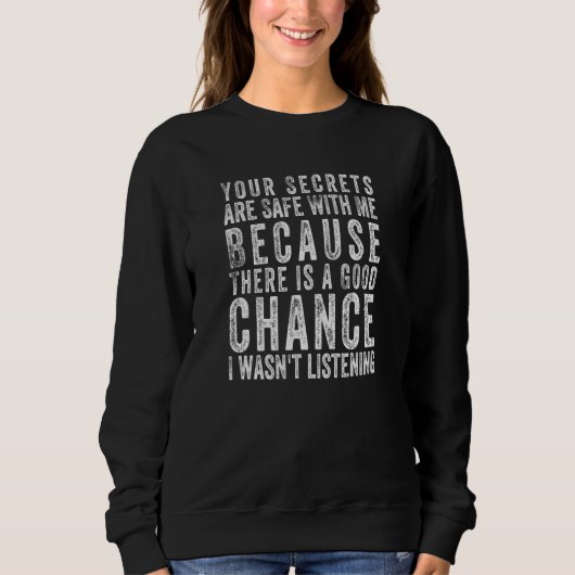 Your Secrets Are Safe With Me Because There Is A G Sweatshirt (Vorderseite)