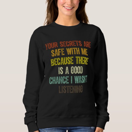 Your Secrets Are Safe With Me Because There Is A G Sweatshirt (Vorderseite)