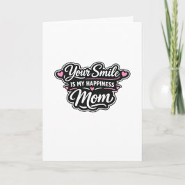 Your Smile Is My Happiness Mom Greeting Card Karte