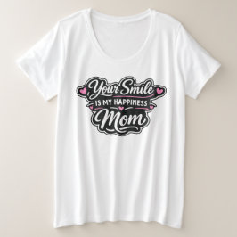Your Smile Is My Happiness Mom Mother's Day Gift Große Größe T-Shirt