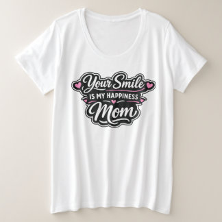 Your Smile Is My Happiness Mom Mother's Day Gift Große Größe T-Shirt