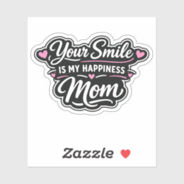 Your Smile Is My Happiness Mom Sticker Gift