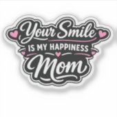Your Smile Is My Happiness Mom Sticker Gift (Vorderseite)
