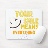 Your Smile Means Everything Mousepad (Mit Mouse)