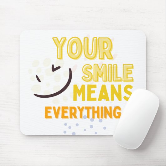 Your Smile Means Everything Mousepad (Mit Mouse)