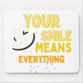 Your Smile Means Everything Mousepad (Vorne)