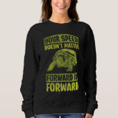 Your Speed Doesn't Matter Forward Is Forward Motiv Sweatshirt (Vorderseite)