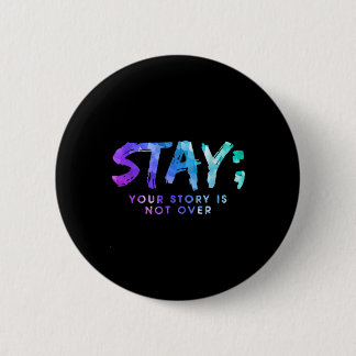 Your Story Is Not Over Stay Suicide Prevention Awa Button