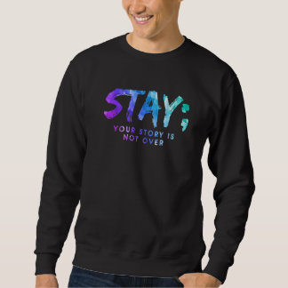 Your Story Is Not Over Stay Suicide Prevention Awa Sweatshirt