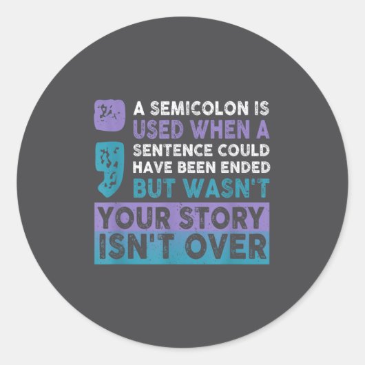 Your Story Isn't Over A Semicolon Is Used Your Sto Runder Aufkleber (Vorderseite)