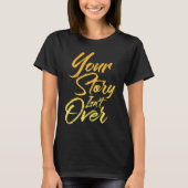Your Story Isn't Over Hand Written Brush Stroke Le T-Shirt (Vorderseite)