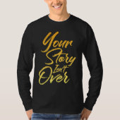 Your Story Isn't Over Hand Written Brush Stroke Le T-Shirt (Vorderseite)