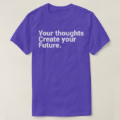 Your Thoughts Create Your Future Motivational Quot T-Shirt (Design vorne)