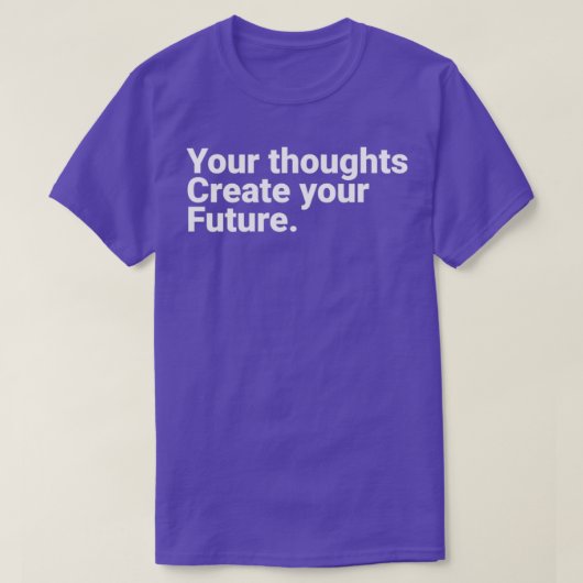 Your Thoughts Create Your Future Motivational Quot T-Shirt (Design vorne)