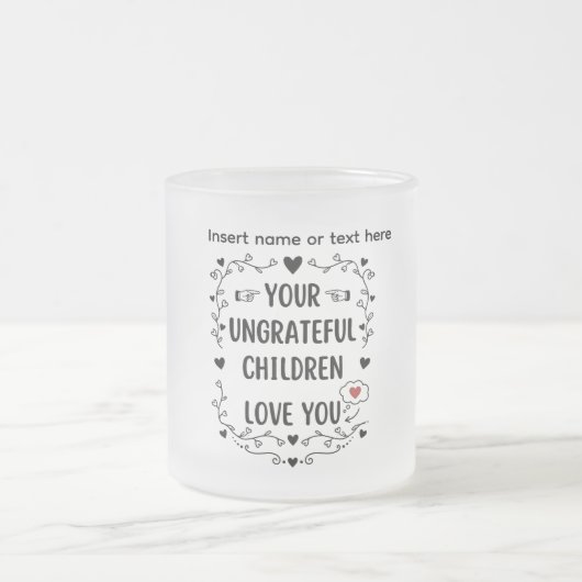 Your Ungrateful Children Love You Personalized Mattglastasse (Mittel)