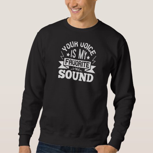 Your Voice is My Favorite Sound Sweatshirt (Vorderseite)