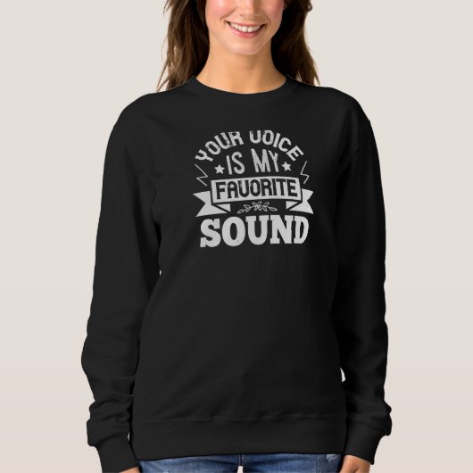 Your Voice is My Favorite Sound Sweatshirt (Vorderseite)