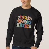 Your Words Matter Speech Therapy Therapist Sped Te Sweatshirt (Vorderseite)
