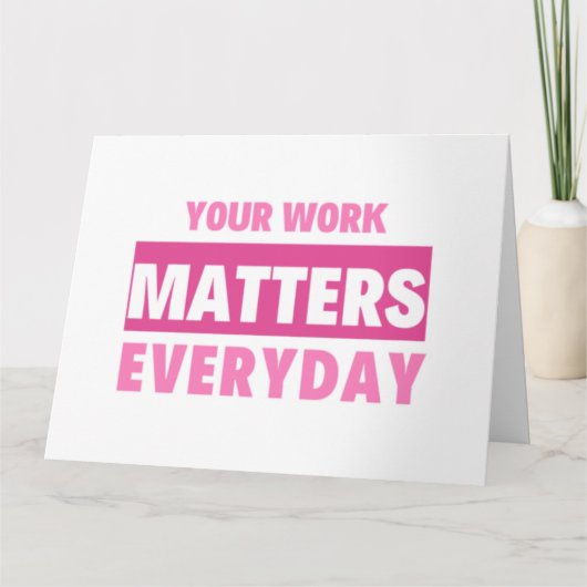 Your Work Matters Everyday 2 Karte (Vorderseite)