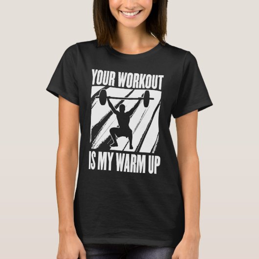 Your Workout Is My Warm Up Training Motivation Lif T-Shirt (Vorderseite)