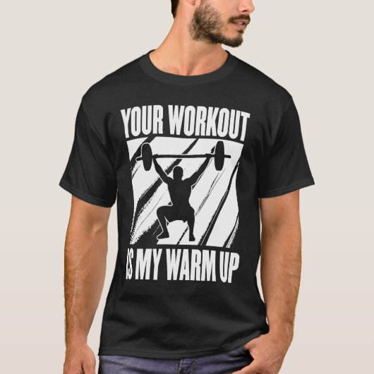 Your Workout Is My Warm Up Training Motivation Lif T-Shirt (Vorderseite)