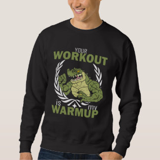 Your Workout Is My Warm Up Workout Fitness Gym Pu Sweatshirt