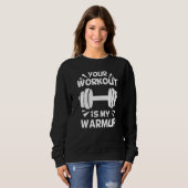 Your Workout is my Warmup Fitness Workout Gym Say Sweatshirt (Vorne ganz)