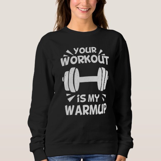 Your Workout is my Warmup Fitness Workout Gym Say Sweatshirt (Vorderseite)