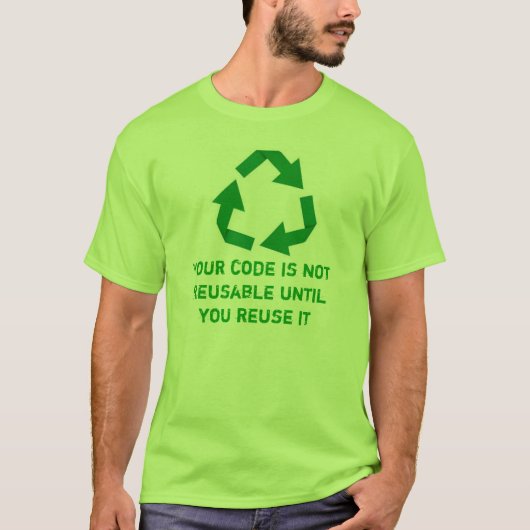 Your you code is until not reusable reuse it T-Shirt (Vorderseite)