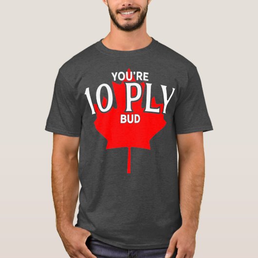 Youre 10 Ply Bud Funny Canadian Hockey Player T-Shirt (Vorderseite)
