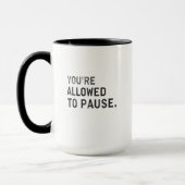 "You're Allowed to Pause." Tasse (Links)
