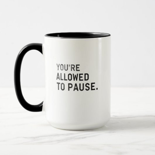 "You're Allowed to Pause." Tasse (Links)