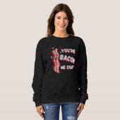 You're Bacon Me Crazy Bacon Valentine's Day Sweatshirt (Vorne ganz)